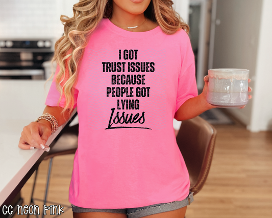 I Got Trust Issues Because People Got Lying Issues. DTF TRANSFER