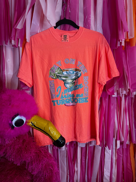 When I Said On The Rocks I Mean Bring Me Turquoise Comfort Colors Neon Red Orange