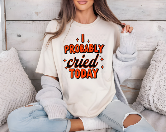 I Probably Cried Today DTF TRANSFER