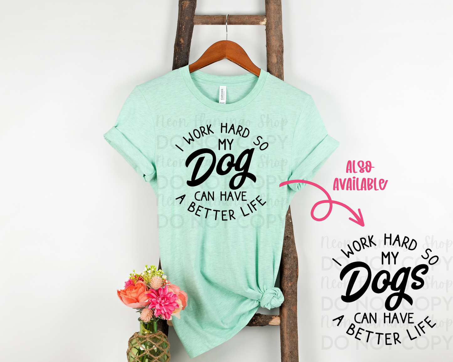 I Work Hard so my Dogs Can Have A Better Life
