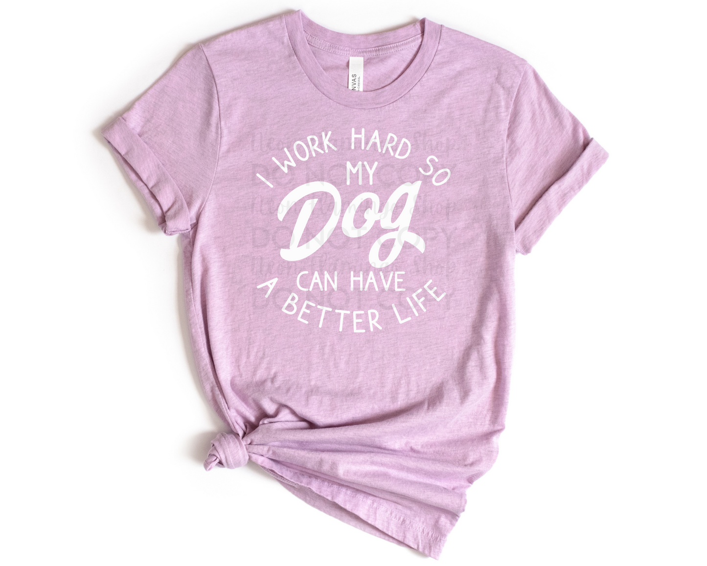 I Work Hard so my Dogs Can Have A Better Life