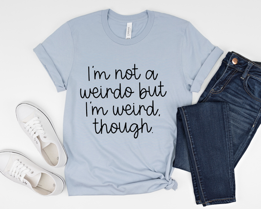 I'm Not A Weirdo But I'm Weird Though DTF TRANSFER