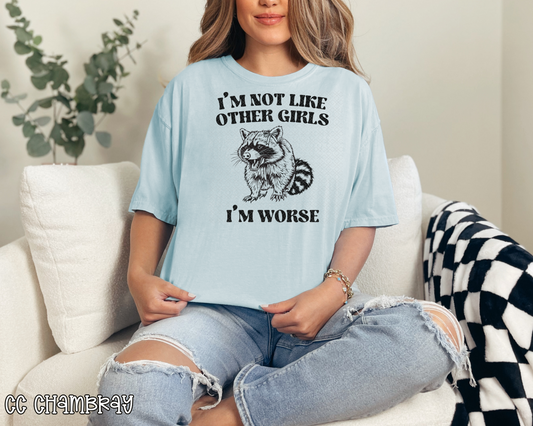I'm Not Like Other Girls I'm Worse Raccoon DTF TRANSFER