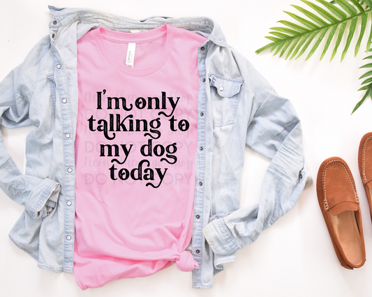 I'm Only Talking to my Dog Today