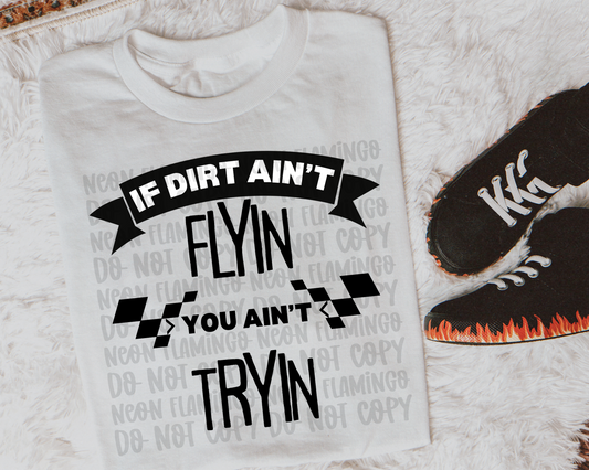 If Dirt Ain't Flyin You Ain't Tryin DTF TRANSFER