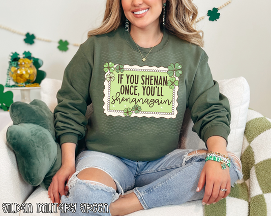 If You Shenan Once, You'll Shenanagain DTF TRANSFER