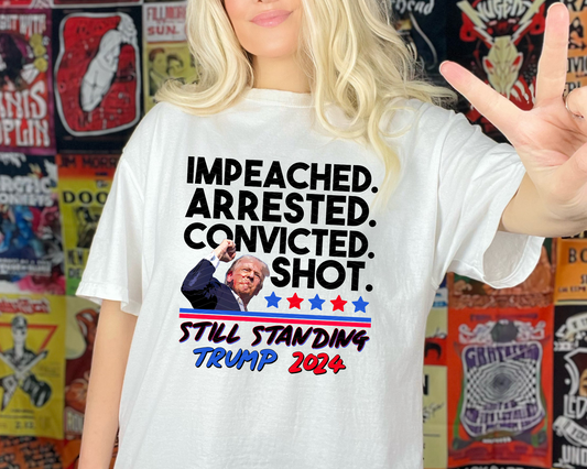 Impeached Arrested Convicted Shot Still Standing | 2 Colors | DTF TRANSFER