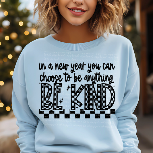 In A New Year You Can Choose To Be Anything, Be Kind