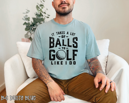 It Takes A Lot of Balls To Golf Like I Do | 4 Options | DTF TRANSFER