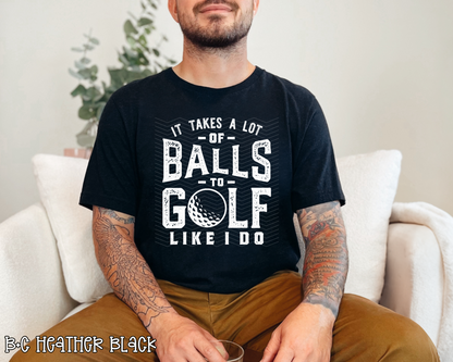 It Takes A Lot of Balls To Golf Like I Do | 4 Options | DTF TRANSFER