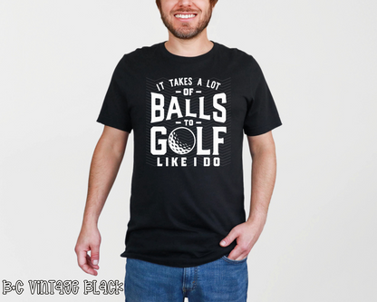 It Takes A Lot of Balls To Golf Like I Do | 4 Options | DTF TRANSFER