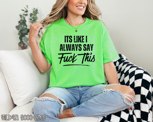 It's Like I Always Say Fuck This DTF TRANSFER