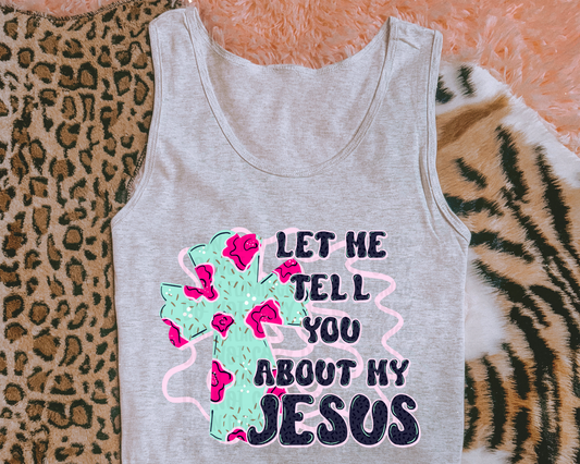 Let Me Tell You About My Jesus