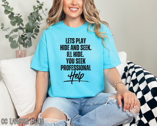 Let's Play Hide and Seek. I'll Hide. You Seek Professional Help. DTF TRANSFER