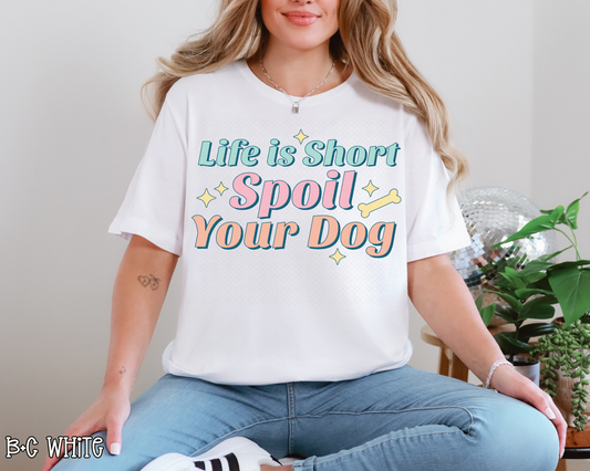 Life Is Short Spoil Your Dog pastel