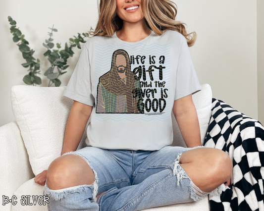 Life is a Gift and the Giver is Good DTF TRANSFER