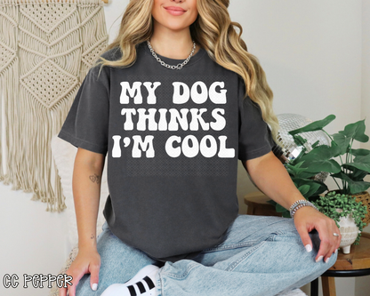 My Dog Thinks I'm Cool DTF TRANSFER