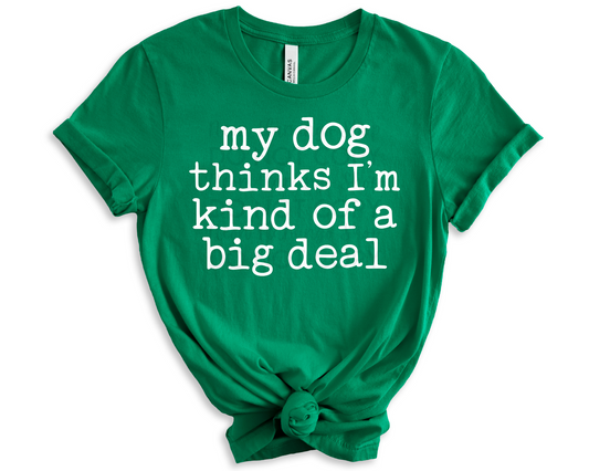 My Dog Thinks I'm Kind of A Big Deal