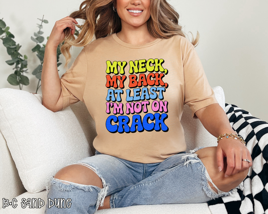 My Neck, My Back, At Least I'm Not On Crack DTF TRANSFER