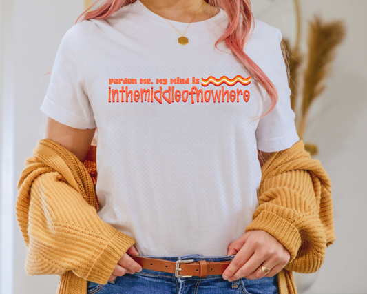 Pardon Me, My Mind Is In The Middle of Nowhere DTF TRANSFER