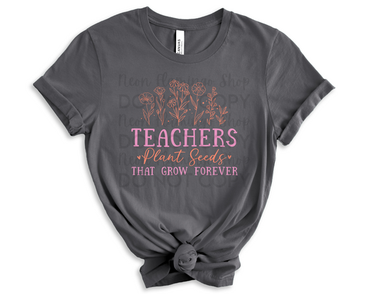 Teachers Plant Seeds That Grow Forever DTF TRANSFER