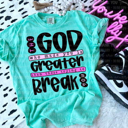 The God Who Made You Is Greater Than Those Trying To Break You DTF TRANSFER