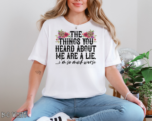 The Things You Heard About Me Are A Lie DTF TRANSFER