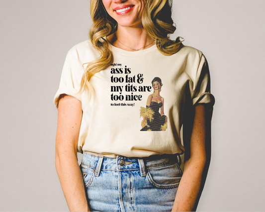 Ugh My Ass is Too Fat and My Tits are Too Nice