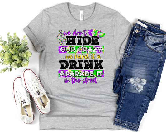 We Don't Hide Our Crazy.. We Hand It A Drink & Parade It In The Street