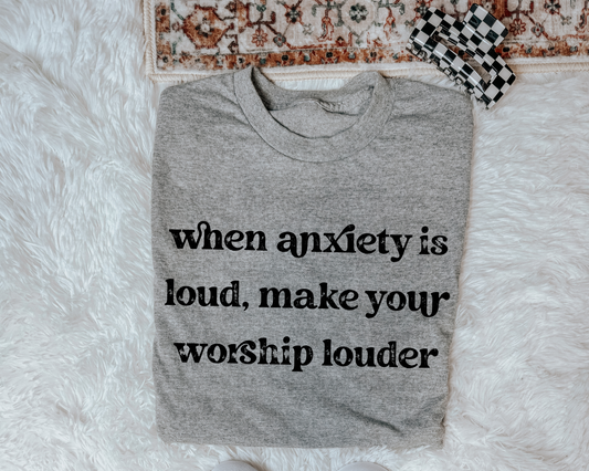 When Anxiety is Loud Make Your Worship Louder black
