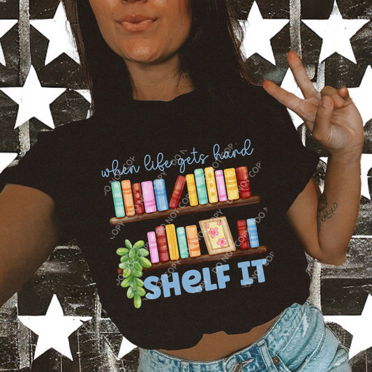 When Life Gets Hard, Shelf It