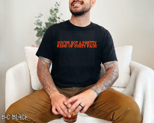 You've Got A Pretty Kind of Dirty Face DTF TRANSFER