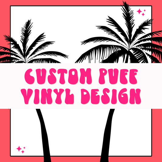 CUSTOM Puff Vinyl Design