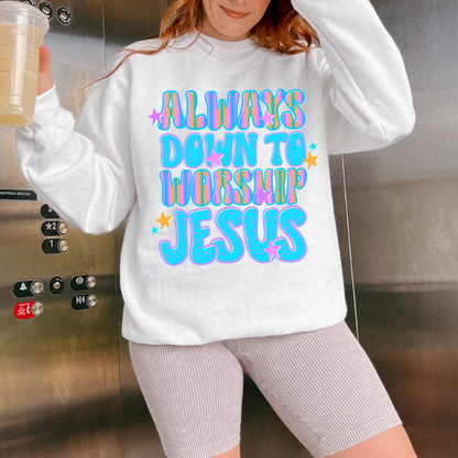 Always Down To Worship Jesus DTF TRANSFER