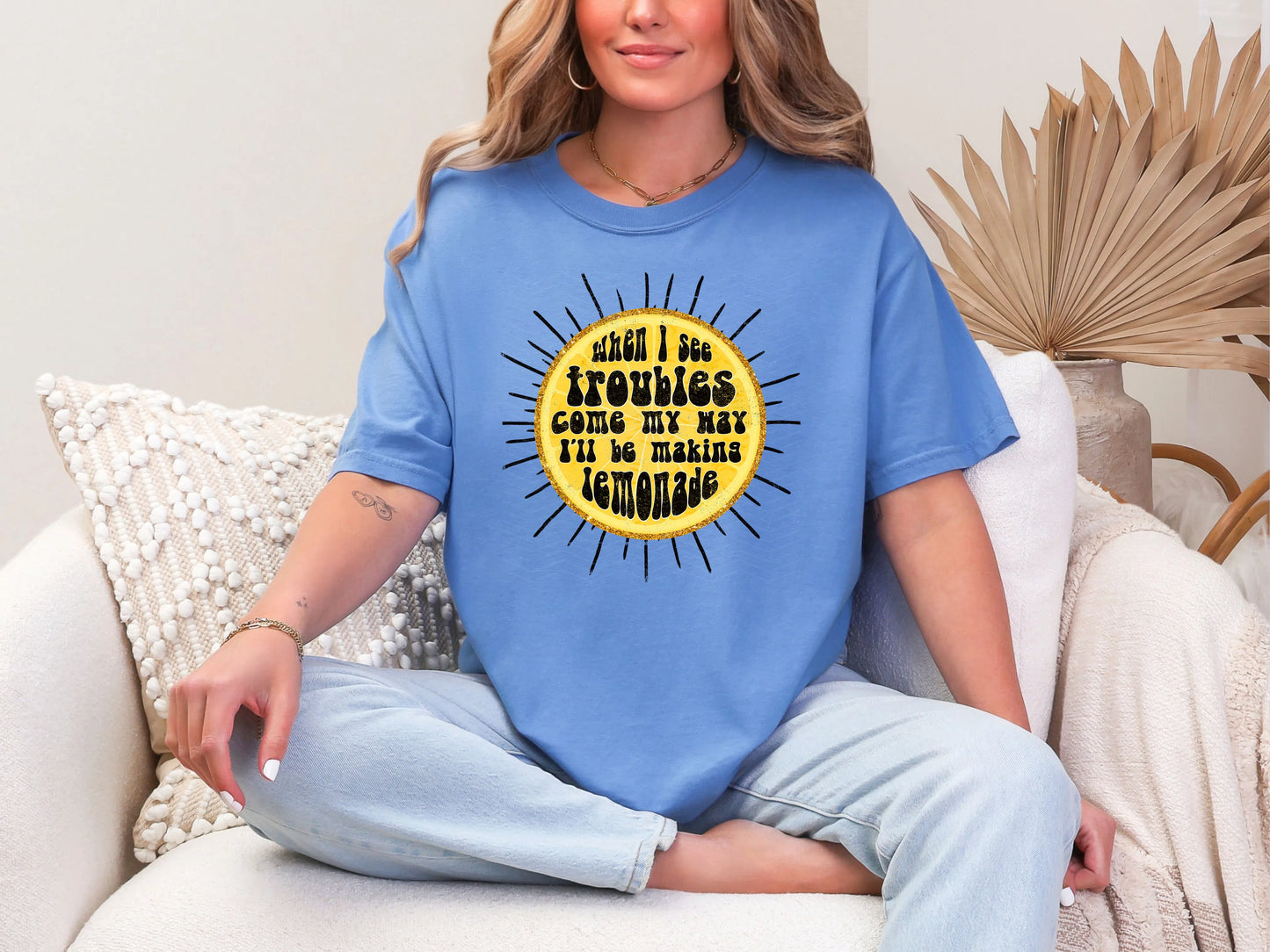 When I See Troubles Come My Way I'll Be Making Lemonade DTF TRANSFER