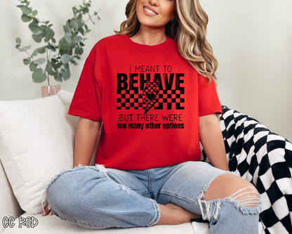 I Meant To Behave DTF TRANSFER
